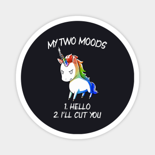 My Two Moods Hello I Will Cut You Unicorn Magnet